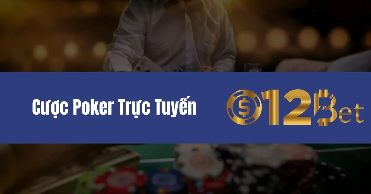 12bet – Đặt Cược Poker Trực Tuyến, Trải Nghiệm Poker Cao Cấp 5 Cược Poker Trực Tuyến
