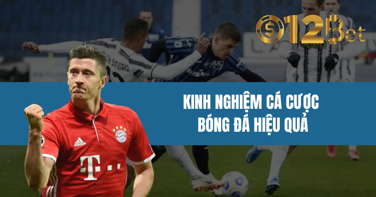 Cá Cược Bóng Đá Online 12bet – Kèo Bóng Đá Cập Nhật Mới 4 Kinh nghiệm cá cược bóng đá hiệu quả