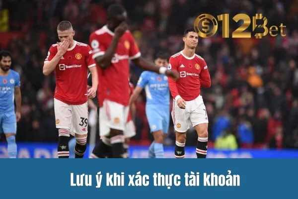 Quá Trình Xác Thực Tài Khoản 12bet