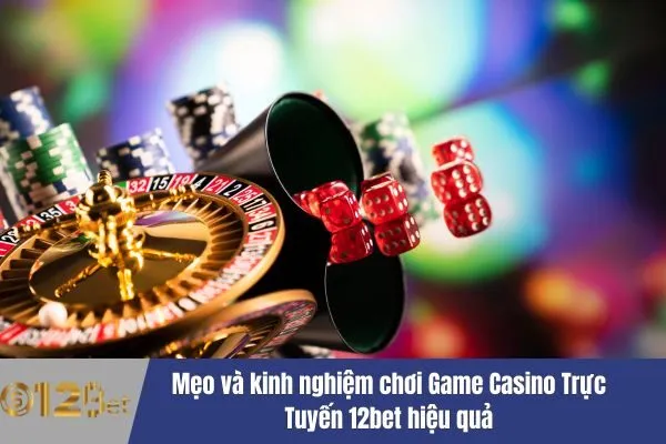 Khám Phá Các Game Casino Trực Tuyến 12bet 3 Game Casino Trực Tuyến