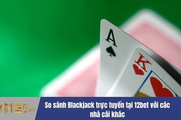 Trải Nghiệm Blackjack Trực Tuyến Đỉnh Cao 12bet – Nơi Hội Tụ Cơ Hội Thắng Lớn 3 Blackjack Trực Tuyến Là Gì?